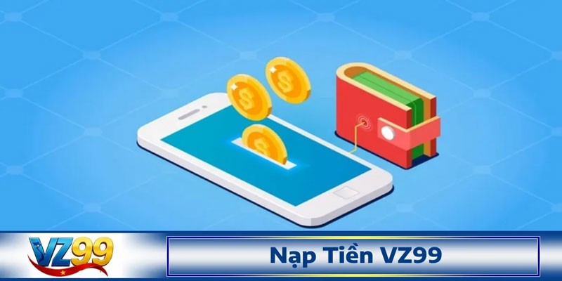 Giới thiệu về quy trình nạp tiền vz99 mới nhất 2025