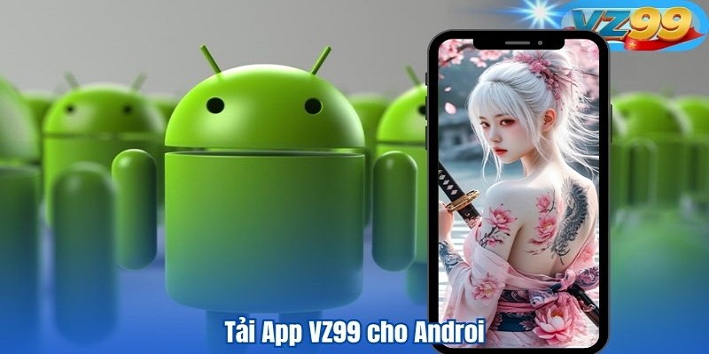 Hướng dẫn tải app Vz99 cho hệ điều hành Android